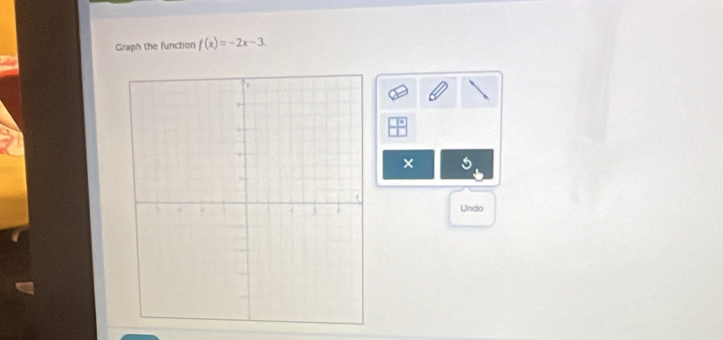 Graph the function f(x)=-2x-3. 
× 
Undo