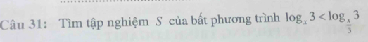 Tìm tập nghiệm S của bất phương trình log _x3