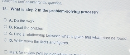 Solved: Select the best answer for the question 15. What is step 2 in ...