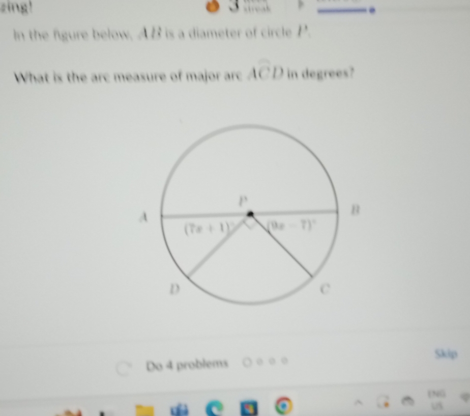 zing! 3  .......
In the figure below. AB is a diameter of circle l'
What is the arc measure of major arc widehat ACD in degrees?
Skip
Do 4 problems
ENG
us