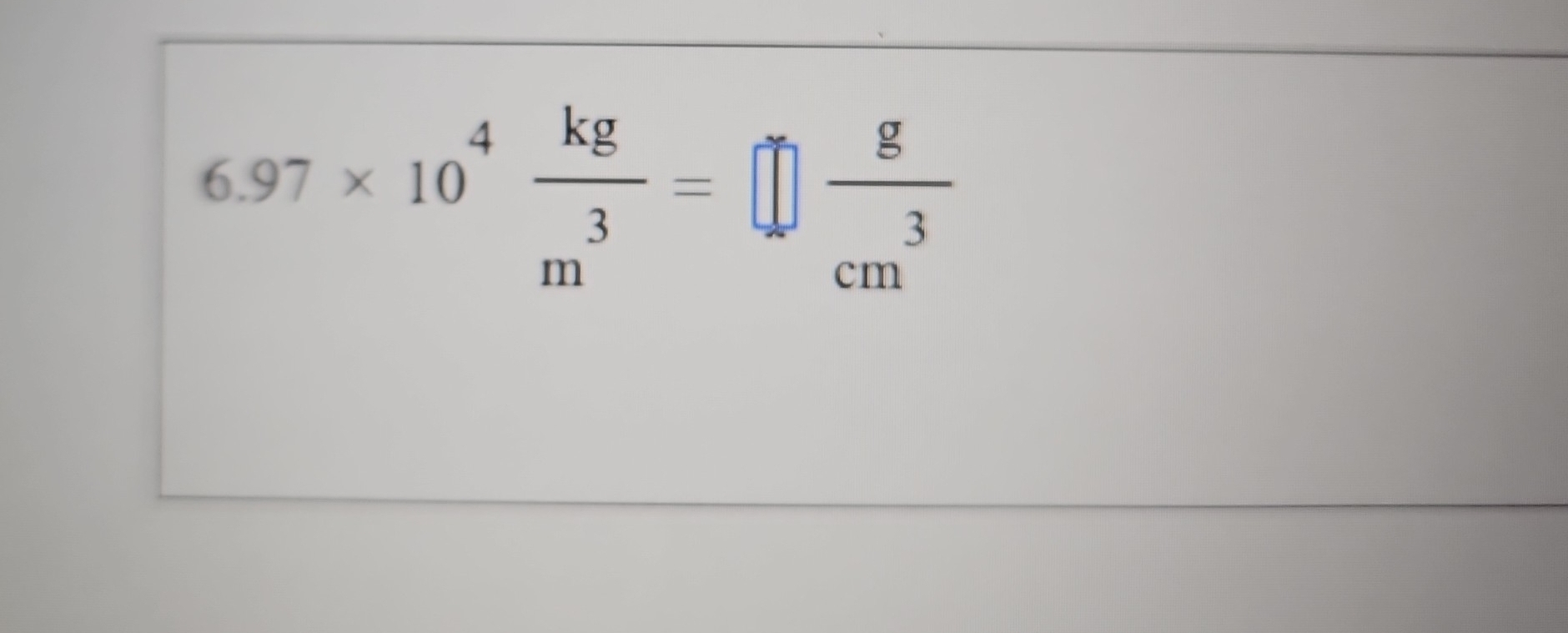 6.97* 10^4 kg/m^3 =□  g/cm^3 