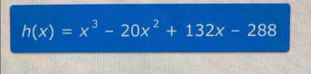 h(x)=x^3-20x^2+132x-288