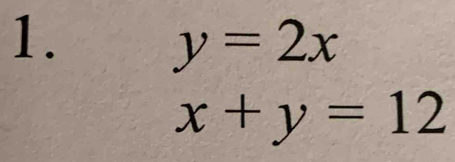 y=2x
x+y=12