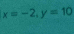 x=-2, y=10