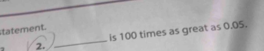 tatement. 
2. _is 100 times as great as 0.05.