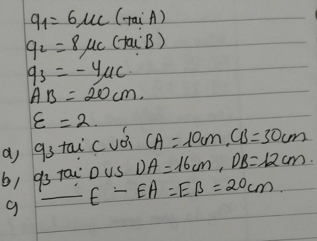 q_1=6mu c(tan A)
q_2=8mu c Ctan B 3)
93=-4ac.
AB=20cm.
varepsilon =2. 
a, 93 tai cuói
CA=10m, CB=30cm
6) 93 tai ous DA=16cm, DB=12cm
_ E-EA=EB=20cm
g