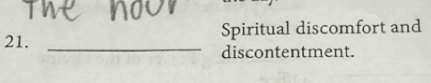 Spiritual discomfort and 
discontentment.