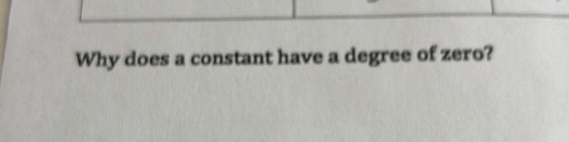 Solved: Why does a constant have a degree of zero? [Math]