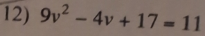 9v^2-4v+17=11