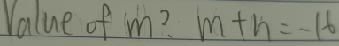 Value of m? m+n=-16