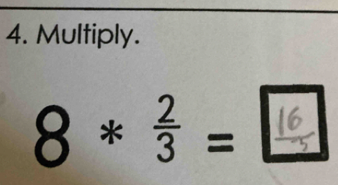 Multiply.
8 * ỉ = L