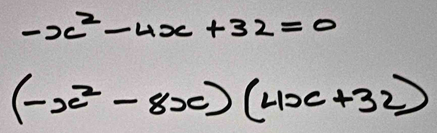 -x^2-4x+32=0
(-x^2-8x)(4x+32)