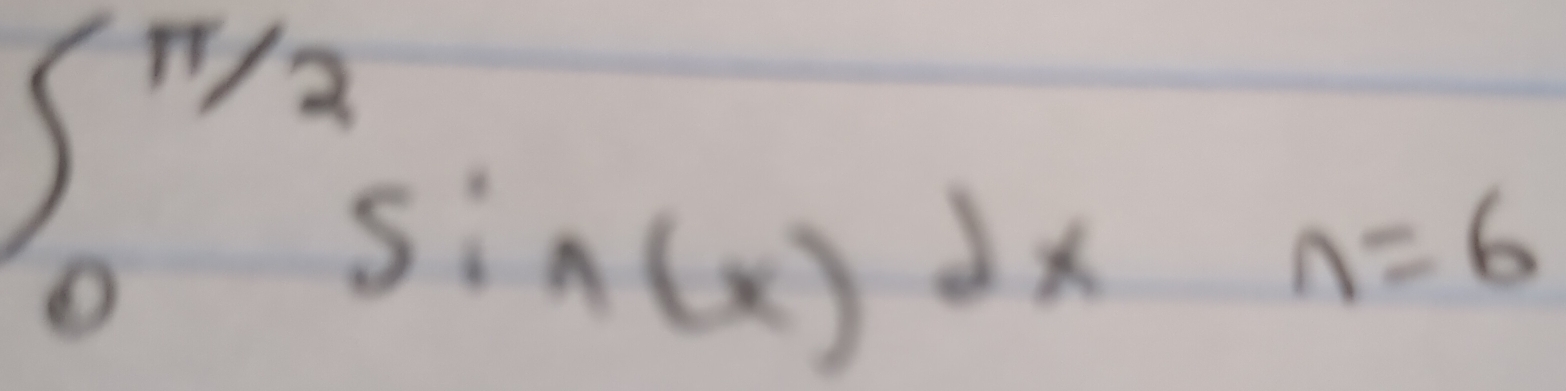 ∈t _0^(π /2)sin (x)dxn=6