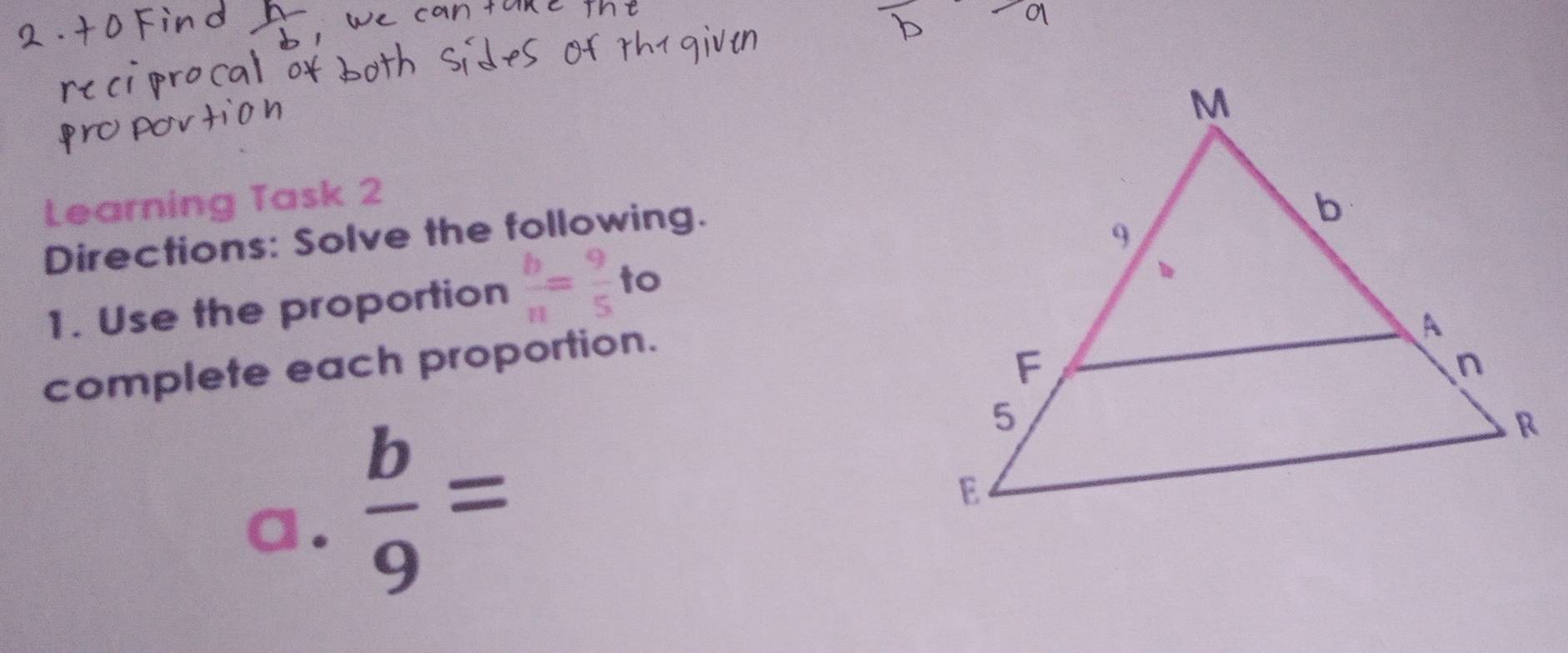 Learning Task 2
Directions: Solve the following.
1. Use the proportion  b/n = 9/5  to
complete each proportion.
a.  b/9 =