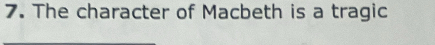 The character of Macbeth is a tragic