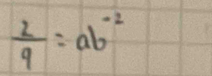  2/9 =ab^(-2)