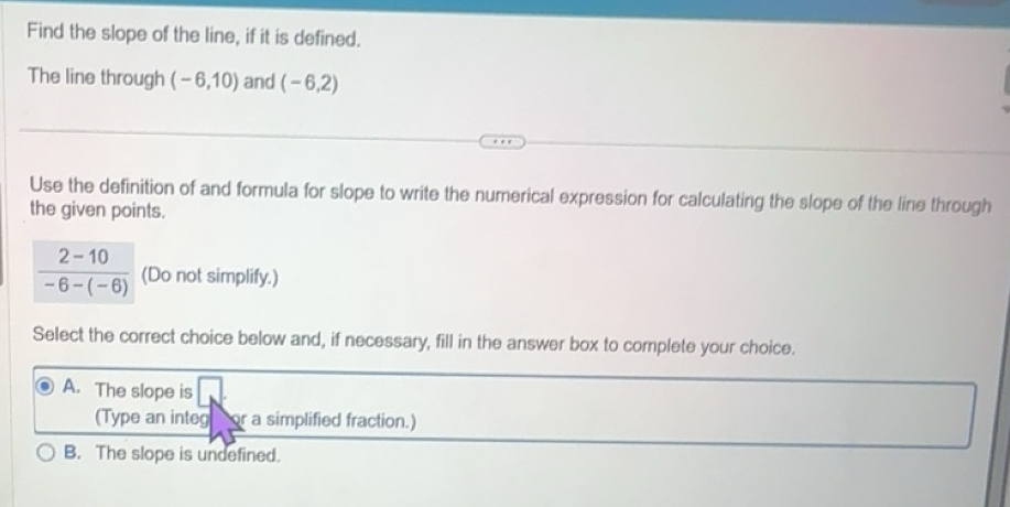 Solved: Find the slope of the line, if it is defined. The line through ...