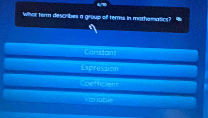 What term describes a group of terms in mathematics?
Constant
Expression
Coefficient
Vanable