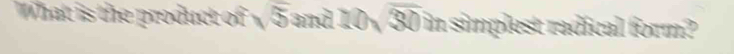 What is the product of √ 5 and 10 overline 30 in simplest radical form?