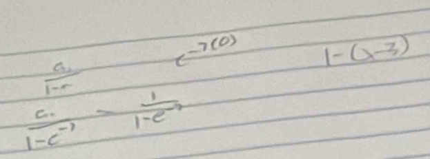 (-7(0)
1-(-3)
 a/1-a 
 c/1-e^(-1) = 1/1-e^(-2) 