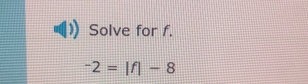 Solve for f.
^-2=|f|-8