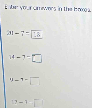 Enter your answers in the boxes.
20-7=13
14-7=□
9-7=□
12-7=□