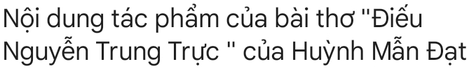 Nội dung tác phẩm của bài thơ ''Điếu 
Nguyễn Trung Trực '' của Huỳnh Mẫn Đạt