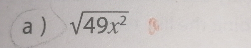 a ) sqrt(49x^2)