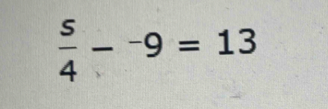 frac s4-9=13