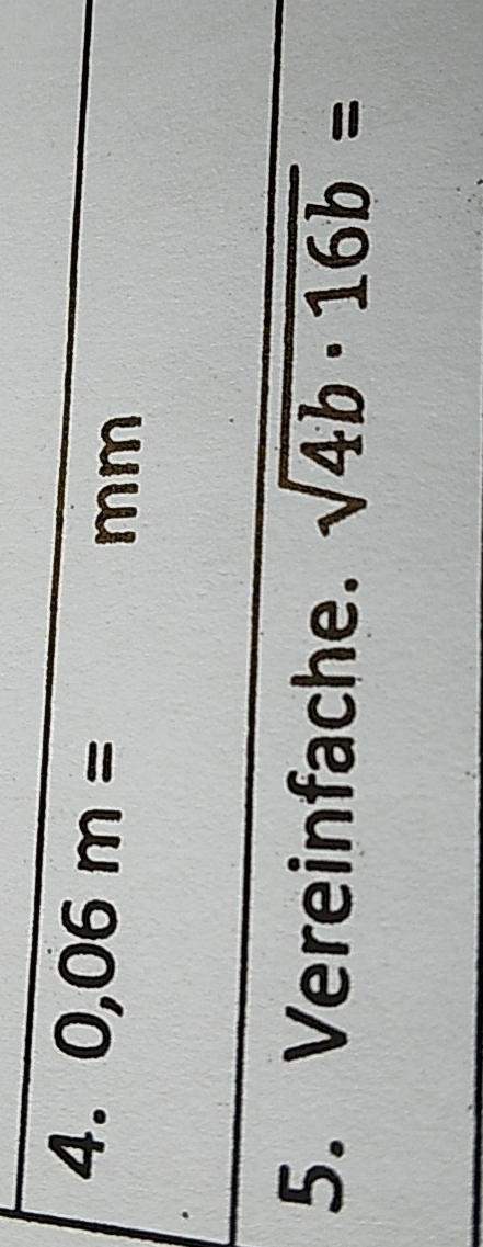 0,06m=
mm 
5. Vereinfache. sqrt(4b· 16b)=