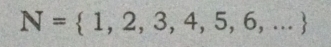 N= 1,2,3,4,5,6,...