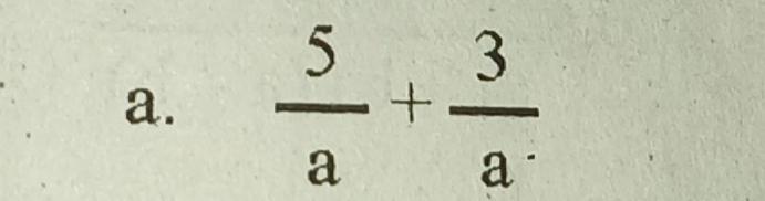  5/a + 3/a .