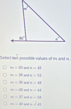 Select two possible values of m and n.
m=50 and n=45
m=38 and n=52
m=36 and n=49
m=46 and n=44
m=37 and n=58
m=40 and n=45