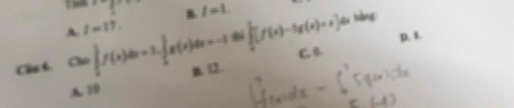 2 1 l=l
B. ∈tlimits _0^(2[f(x)-lg (x)+x] du hằng
A. t=17. 
overline circ) D. 8.
C.B.
Chu b. Cla∈tlimits _0^((frac 3)2)f(x)dx=3, ∈tlimits _0^((frac 3)2)g(x)dx=-1 B. 12.
∠ O