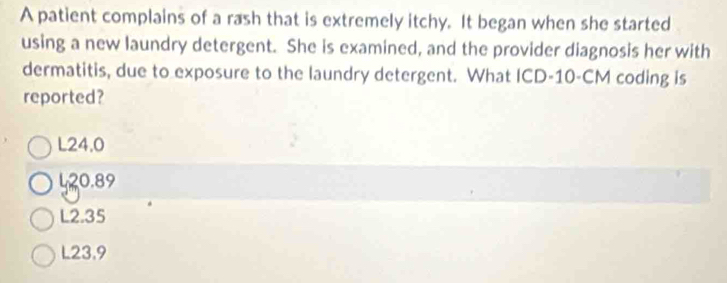 Solved: A patient complains of a rash that is extremely itchy. It began ...