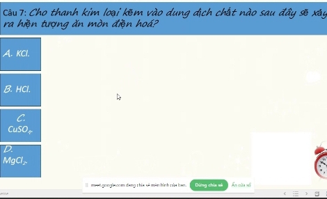 Cho thanh kim loại kẽm vào dung địch chất nào sau đây sẽ xây
ra hiện tượng ăn mòn điện hoá?
A. KCl.
B. HCl.
C.
CuSO₄
D.
MgCl₂
meel gonglecom dang chia sẽ màn hình của ban. Dừng chia sử Ẩm cửa xế