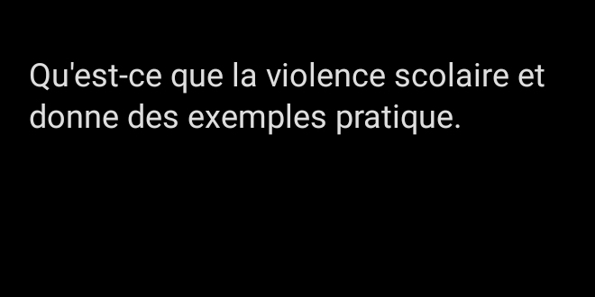 Qu'est-ce que la violence scolaire et 
donne des exemples pratique.