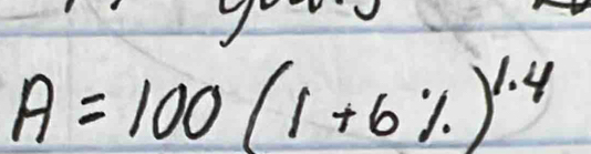 A=100(1+6% )^1.4