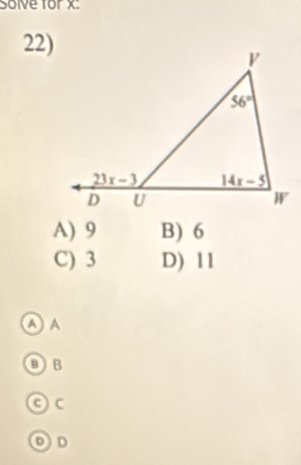 Solve for x:
22)
A) 9 B) 6
C) 3 D) 11
A A
DB
Oc
oD