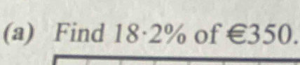 Find 18· 2% of €350.