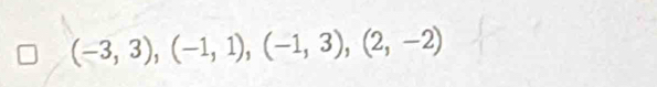 (-3,3),(-1,1),(-1,3), (2,-2)