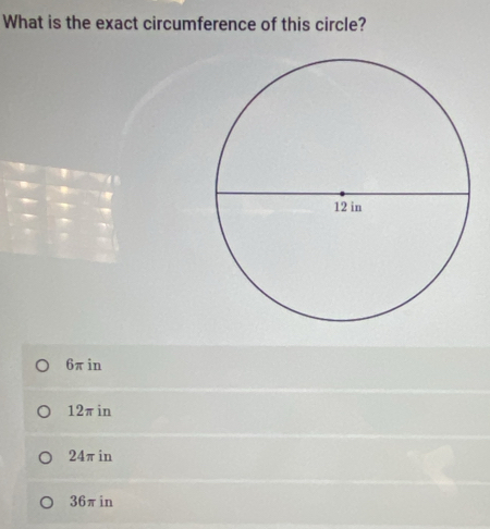 What is the exact circumference of this circle?
6πin
12πin
24πin
36πin