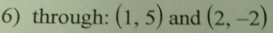 through: (1,5) and (2,-2)