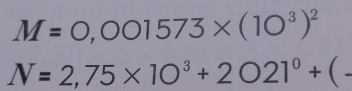 M=0,001573* (10^3)^2
N=2,75* 10^3+2bigcirc 21^0+(-