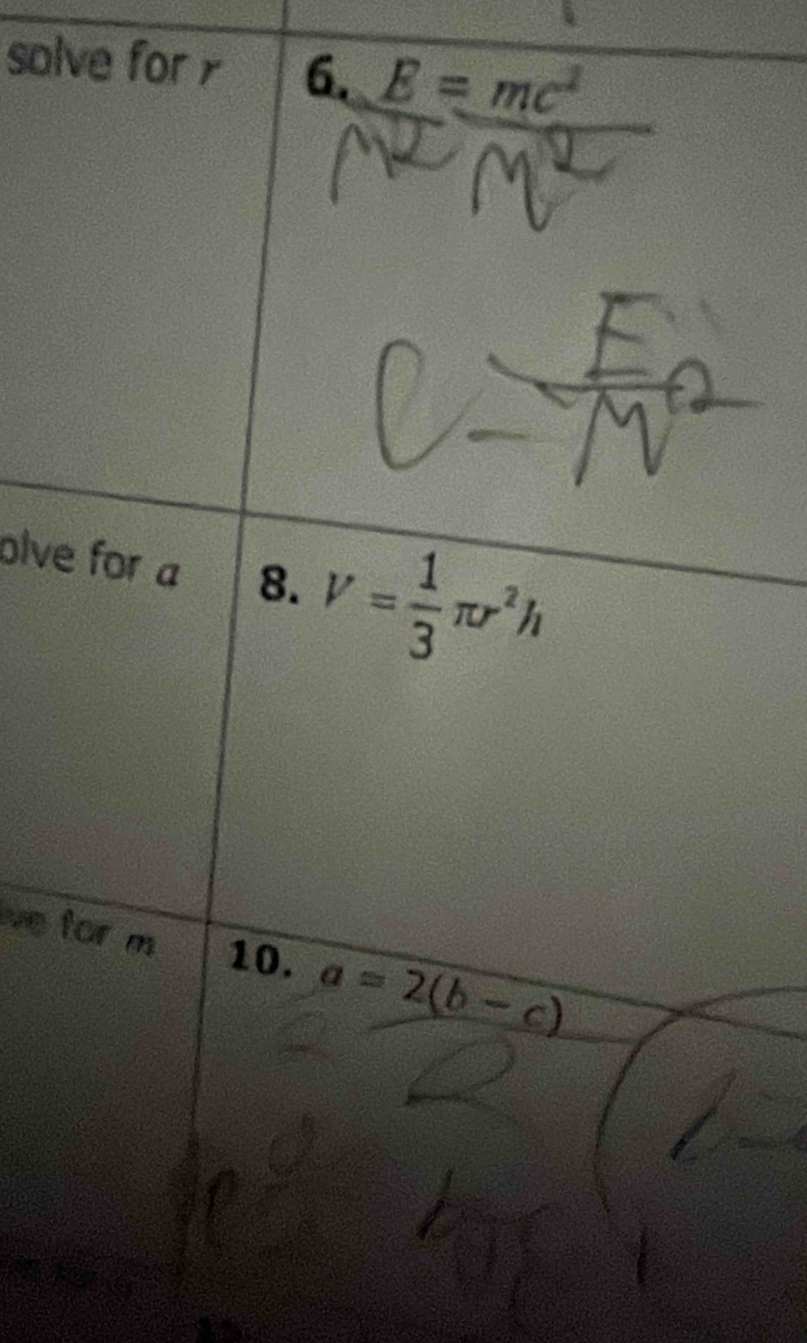 solve for 6. E=mc^2
olve for a 8. V= 1/3 π r^2h
we for m 10. a=2(b-c)