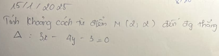 15/1/ 20 85
X ' 
Tih Khooing cach i dhiàn M(2,alpha ) den dg tháng 
A : 3x-4y-3=0