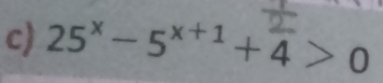 25^x-5^(x+1)+4>0