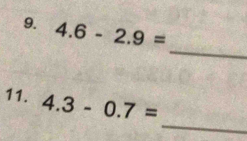 4.6-2.9=
_ 
_ 
11. 4.3-0.7=