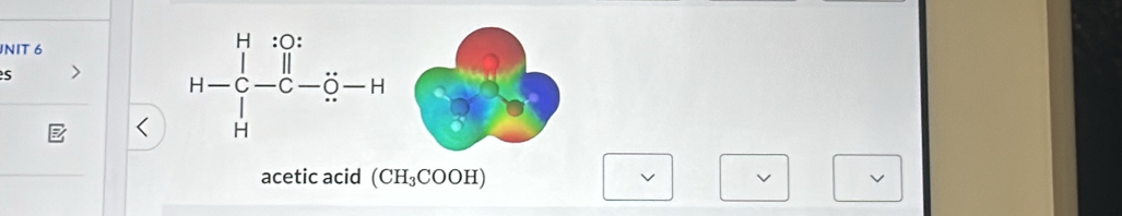 JNIT 6 
s
H-beginarrayr H:∈fty  Cendarray beginarrayr H^1
□ 
acetic acid (CH_3COOH) | ^circ 