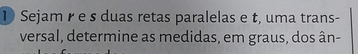 Sejam γ e s duas retas paralelas e t, uma trans- 
versal, determine as medidas, em graus, dos ân-